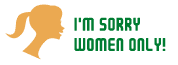 I'm sorry Women only!